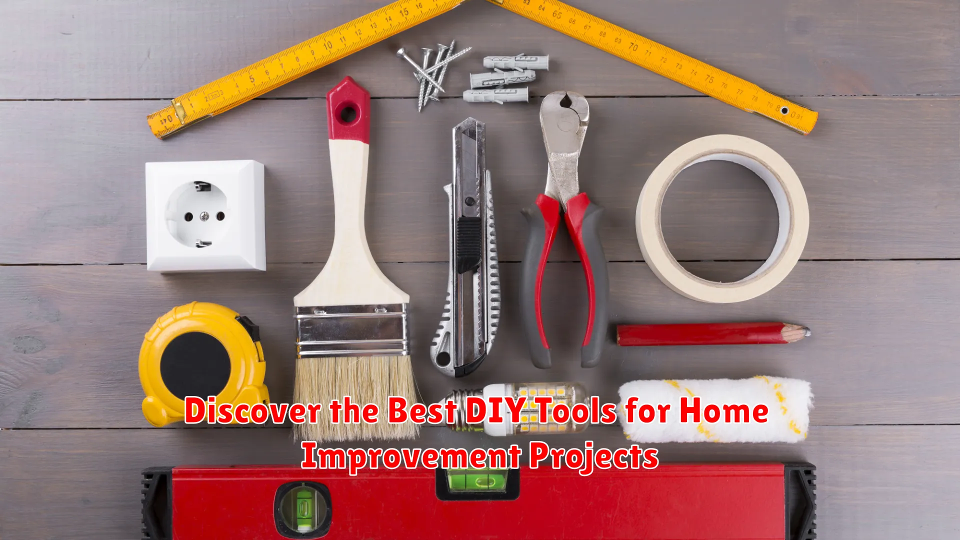 Discover the Best DIY Tools for Home Improvement Projects