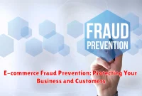 E-commerce Fraud Prevention: Protecting Your Business and Customers