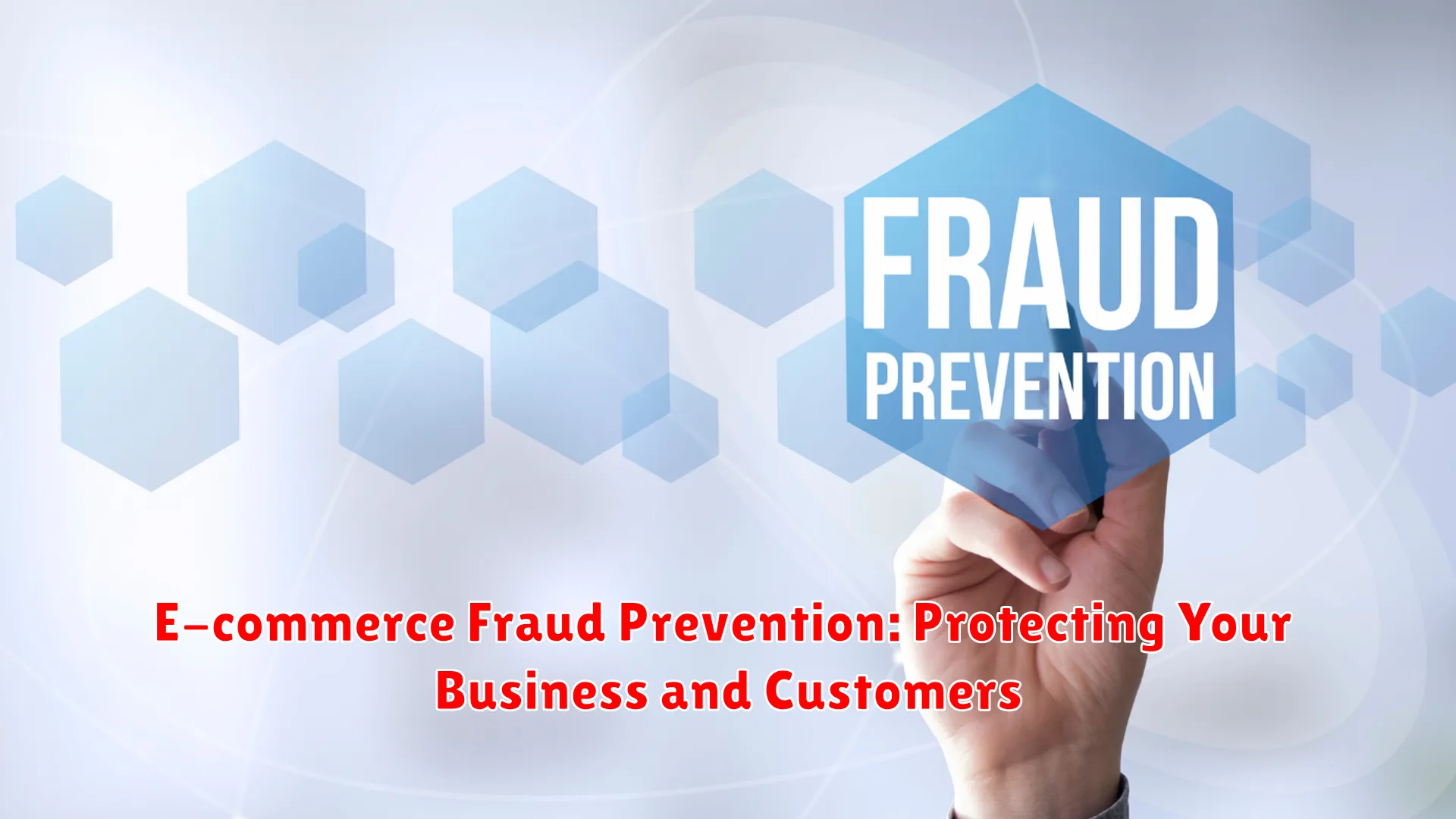 E-commerce Fraud Prevention: Protecting Your Business and Customers