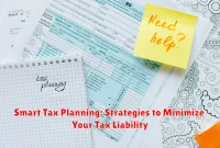 Smart Tax Planning: Strategies to Minimize Your Tax Liability