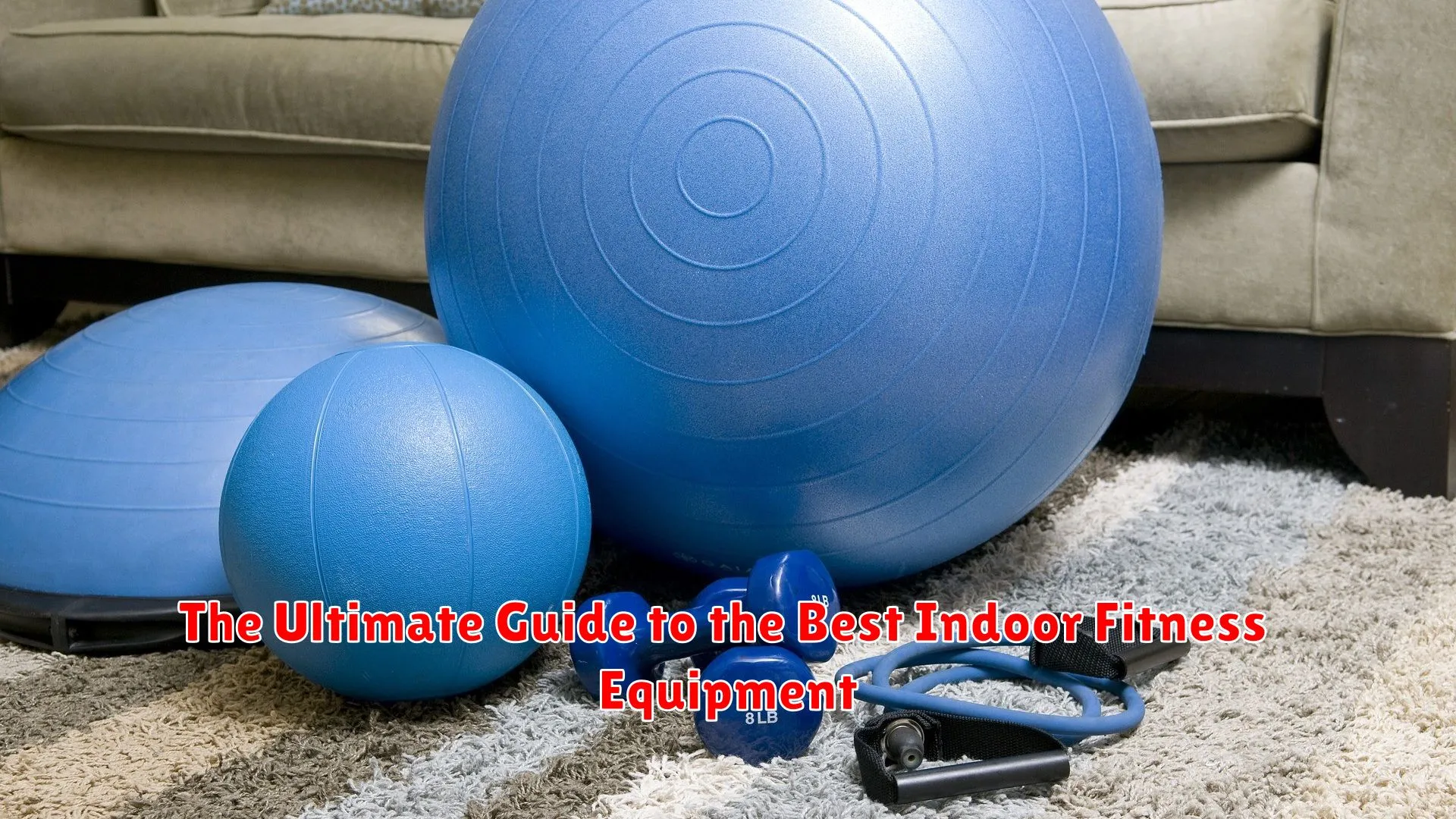 The Ultimate Guide to the Best Indoor Fitness Equipment