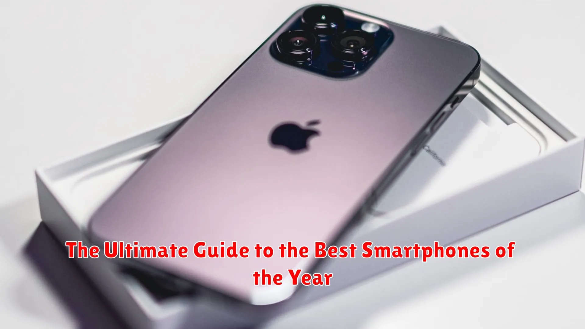 The Ultimate Guide to the Best Smartphones of the Year