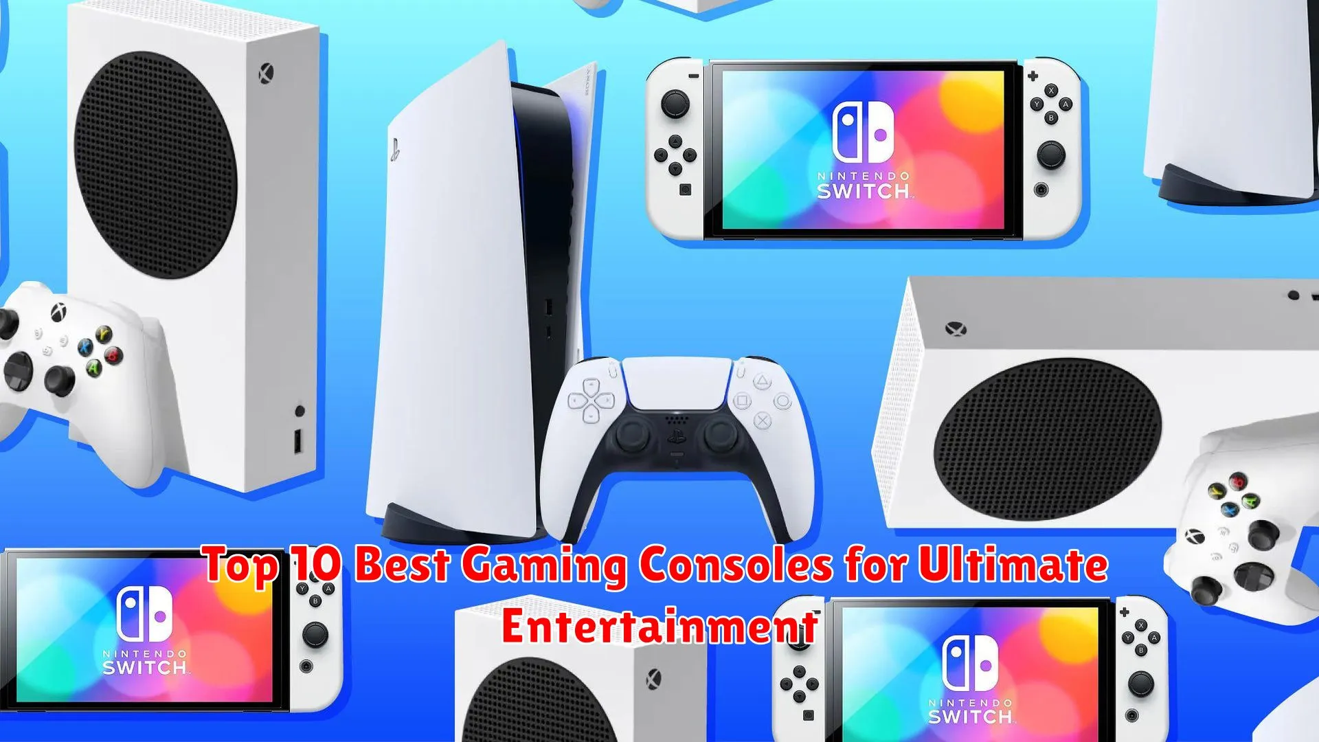 Top 10 Best Gaming Consoles for Ultimate Entertainment