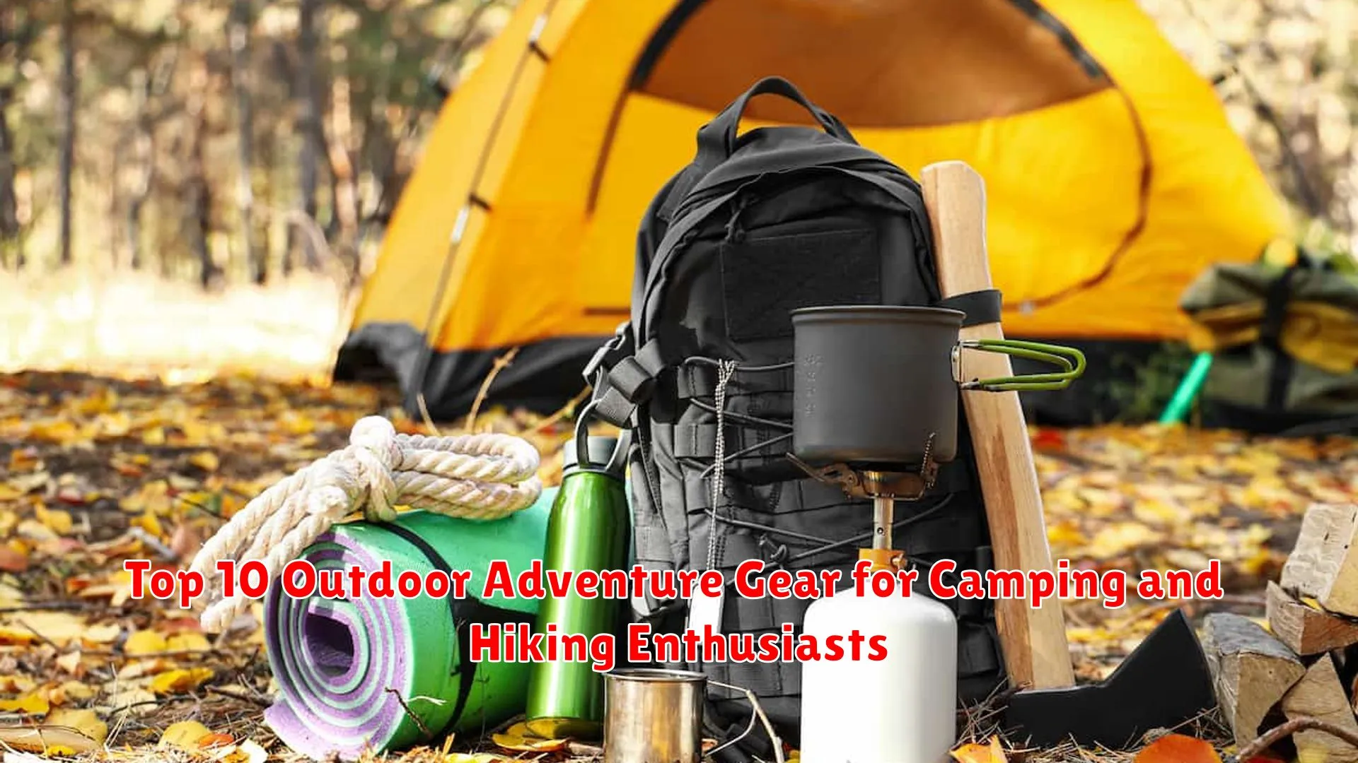 Top 10 Outdoor Adventure Gear for Camping and Hiking Enthusiasts