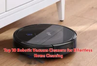 Top 10 Robotic Vacuum Cleaners for Effortless Home Cleaning